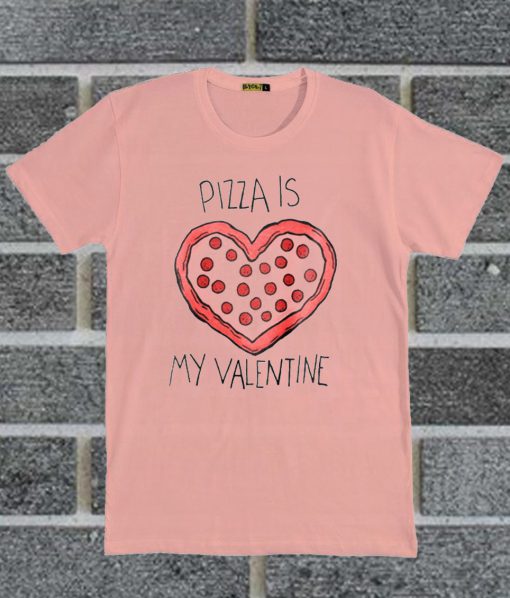 Pizza Is My Valentine Pink T Shirt