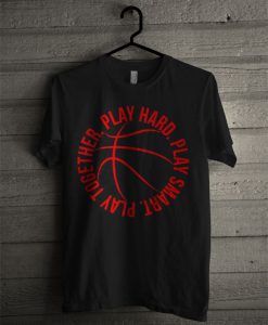 Play Hard Smart Together Basketball T Shirt