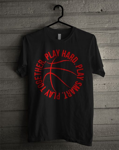 Play Hard Smart Together Basketball T Shirt