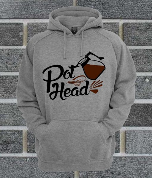 Pot Head Funny Coffee Lover Beautiful Coffee Hoodie