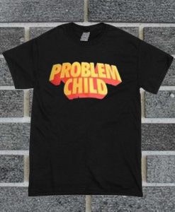 Problem Child T Shirt