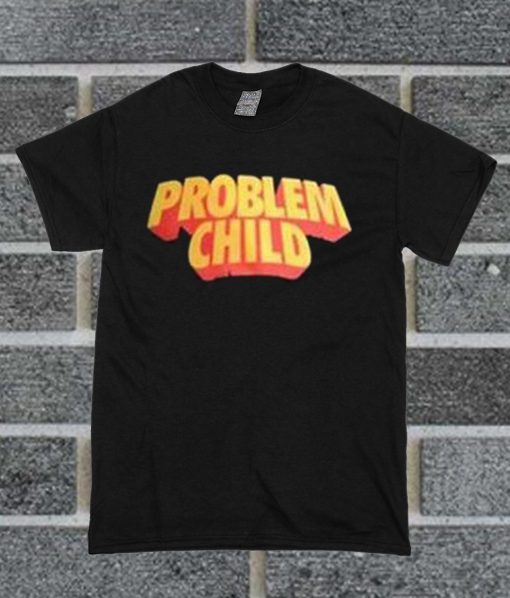 Problem Child T Shirt