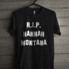 RIP Hannah Montana T Shirt