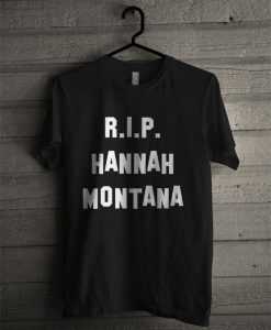 RIP Hannah Montana T Shirt