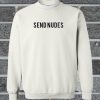 Send Nudes Sweatshirt