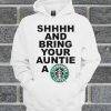 Shhhh And Bring Your Auntie A Starbucks Coffee Hoodie