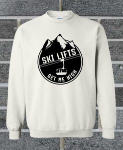 Ski Lifts Get Me High Sweatshirt