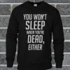 Sleep When You're Dead Sweatshirt