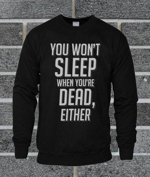 Sleep When You're Dead Sweatshirt