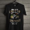 Some Of Us Grew Up Listening To Elvis Presley T Shirt