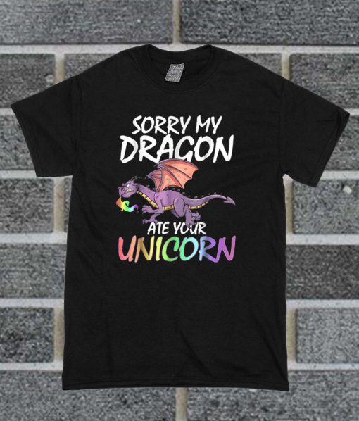 Sorry My Dragon Ate Your Unicorn T Shirt