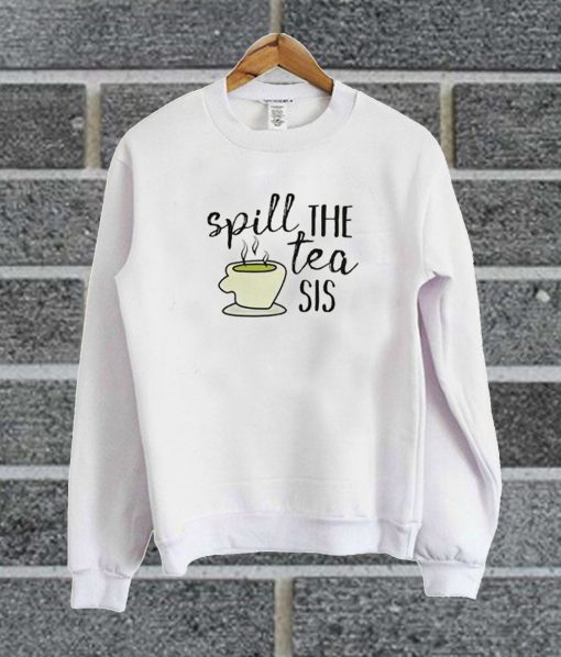 Spill The Tea Sis Sweatshirt