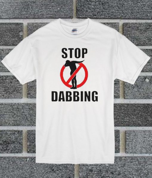 Stop Dabbing T Shirt