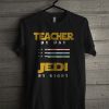 Teacher By Day Jedi By Night T Shirt