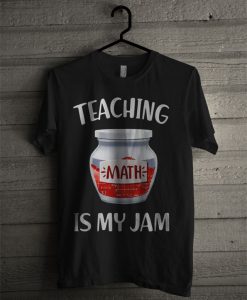 Teaching Math Is My Jam T Shirt