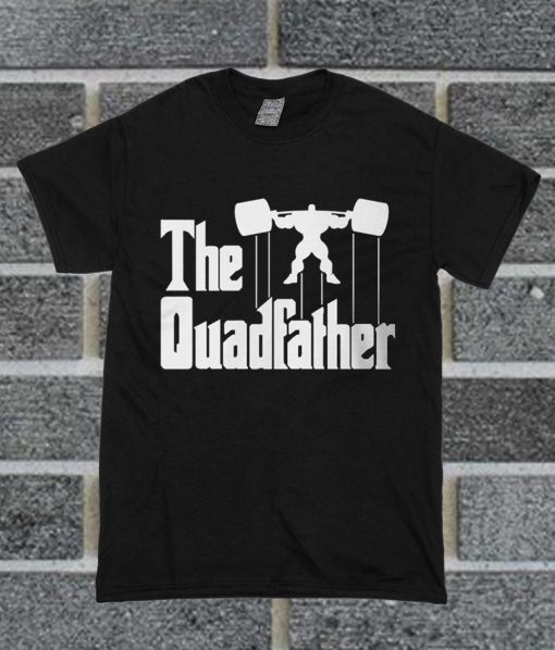 The Quadfather T Shirt