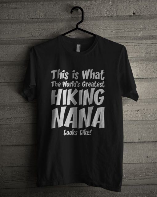 This Is What The Worlds Greatest Hiking Nana T Shirt