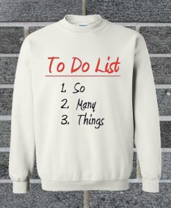 To Do List So Many Things Sweatshirt