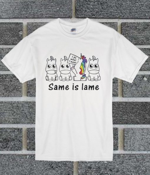 Unicorn I Do What I Want Same Is Lame T Shirt