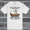 Unicorn Row Row Row Your Boat Gently The Fuck Away From Me T Shirt