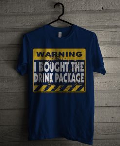 Warning I Bought The Drink Package T Shirt