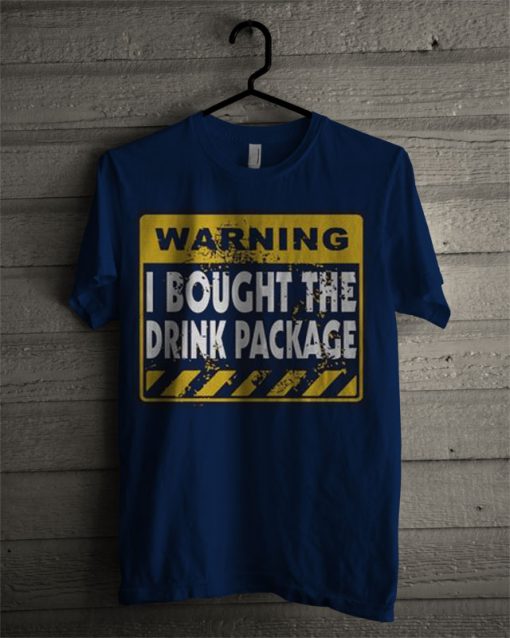 Warning I Bought The Drink Package T Shirt