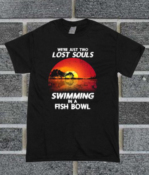 We're Just Two Lost Souls T Shirt