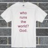 Who Runs The World T Shirt