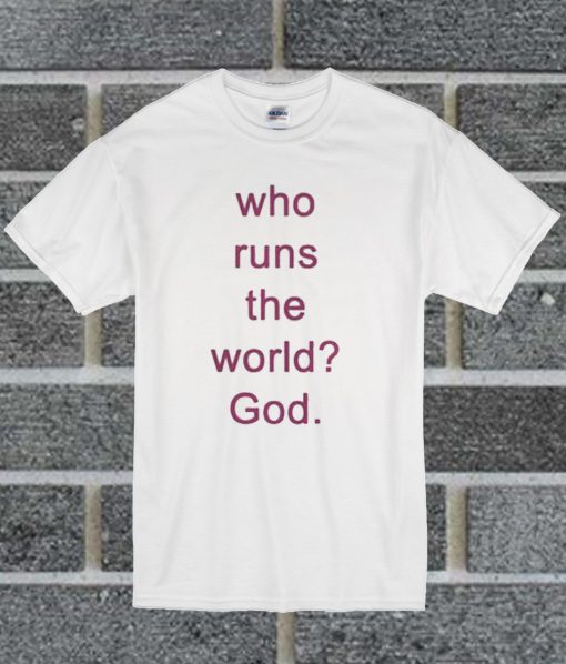 Who Runs The World T Shirt