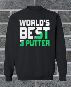 World’s Best 3 Putter Sweatshirt