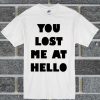 You Lost Me At Hello T Shirt