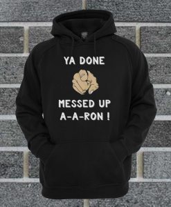 A Done Messed Up AARon Hoodie