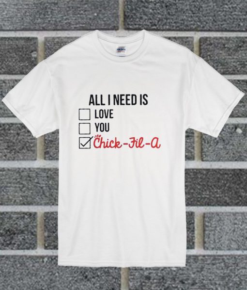 All I Need Is Love You Chick Fil A Fitted T Shirt