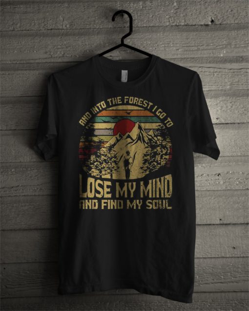 And Into The Forest I Go T Shirt