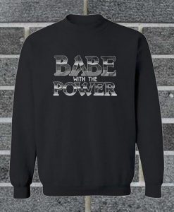 Babe With The Power Sweatshirt