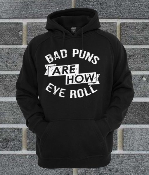 Bad Puns Are How Eye Roll Hoodie