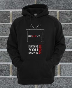 Believe The TV Everything You Know Hoodie