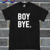 Boy Bye T Shirt