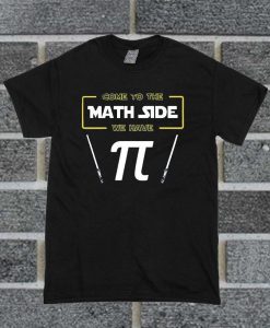 Come To The Math Side W Have T Shirt