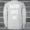 Daddy Loves Me Sweatshirt