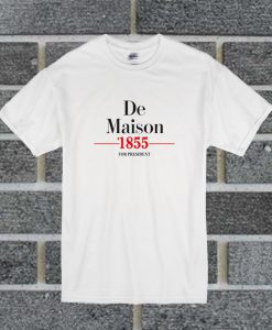 De Maison 1855 For President T Shirt