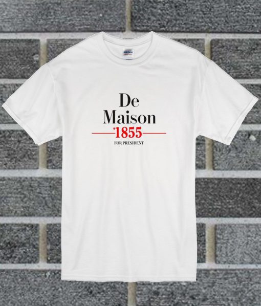 De Maison 1855 For President T Shirt