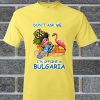 Don’t Ask Me I’m Offline In Bulgaria T Shirt