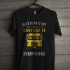 Everything Just Turn It Off And Restart It That Fixes T Shirt