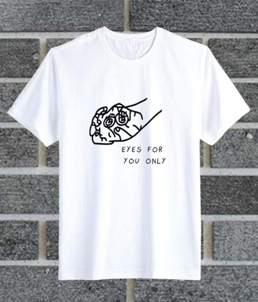 Eyes For You Only Funny Graphic T Shirt