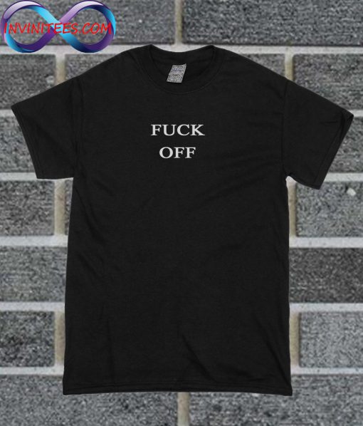 Fuck Off T Shirt