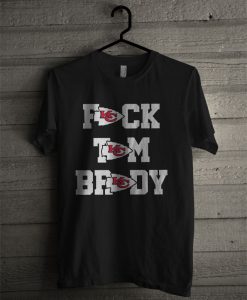Fuck Tom Brady Kansas City Chiefs T Shirt
