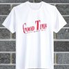 Good Times Slogan T Shirt