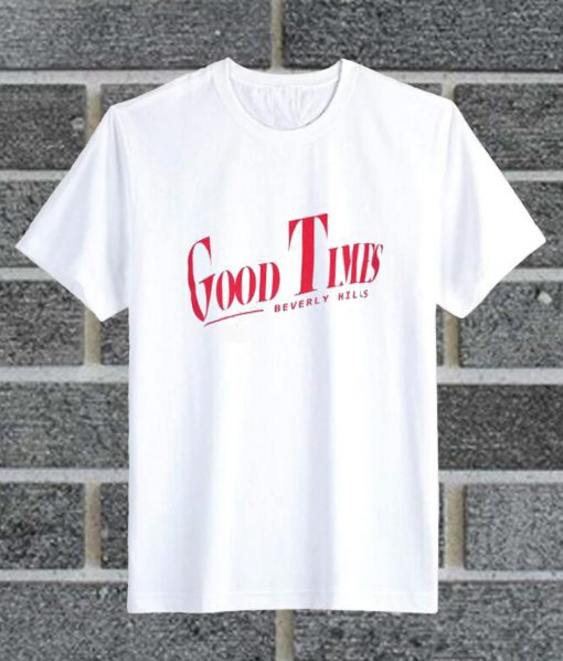 Good Times Slogan T Shirt