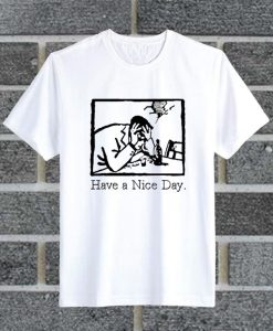 Have A Nice Day T Shirt